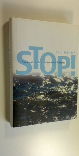 Olli Seppälä : Stop! : enemmän aikaa, vähemmän kiirettä