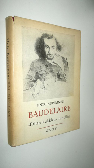 Unto Kupiainen : Baudelaire, Pahan kukkien runoilija