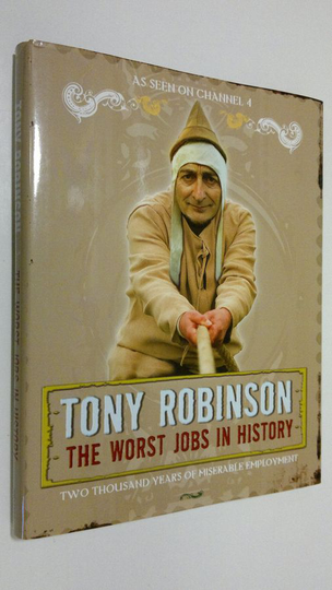 Tony Robinson : The Worst Jobs in History
