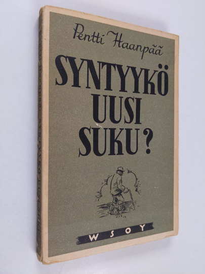 Pentti Haanpää : Syntyykö uusi suku ,eli, Kaaleppi Köyhkänän vanhuus : romaani - Kaaleppi Köyhkänän vanhuus