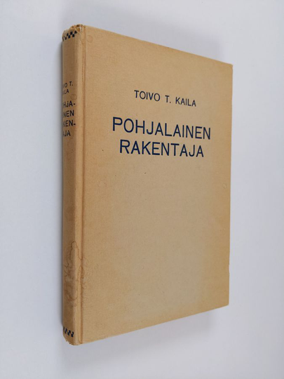 Toivo T. Kaila : Pohjalainen rakentaja ja hänen viipurilainen Pyramidinsa