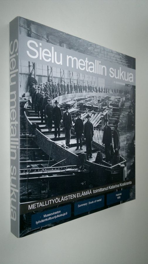 Katarina Koskiranta (toim.) : Sielu metallin sukua : metallityöläisten elämää