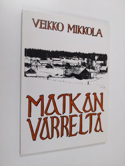 Veikko Mikkola : Matkan varrelta : Muisteluja ja ajatuksia vuosilta 1918-1981