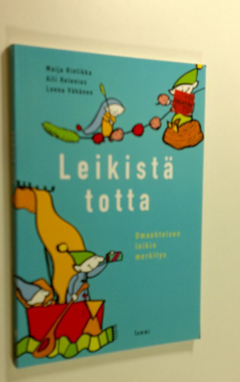 Maija Hintikka : Leikistä totta : omaehtoisen leikin merkitys