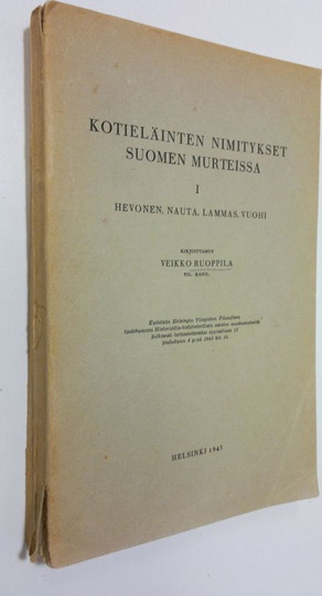 Veikko Ruoppila : Kotieläinten nimitykset Suomen murteissa 1-2 ; Hevonen, nauta, lammas, vuohi ; Sika, koira, kissa, siipikarja