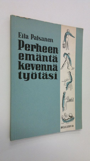Eila Palsanen : Perheenemäntä, kevennä työtäsi