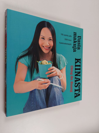 Ching-He Huang : Uusia makuja Kiinasta : 100 uusinta uutta 2000-luvun fuusioruokareseptiä