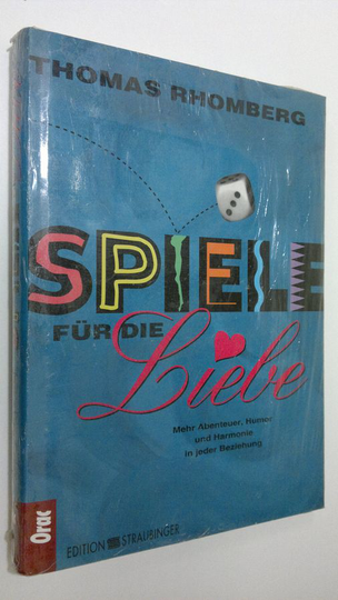 Thomas Rhomberg : Spiele fur die Liebe : Mehr Abenteuer, Humor und Harmonie in jeder Beziehung