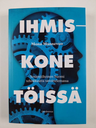 Mona Mannevuo : Ihmiskone töissä - sotienjälkeinen Suomi tehokkuutta tavoittelemassa