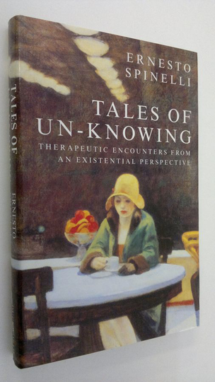 Ernesto Spinelli : Tales of un-knowing : therapeutic encounters from an existential perspective