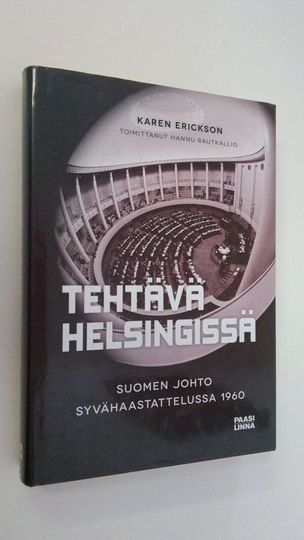 Karen Erickson (haastattelija) : Tehtävä Helsingissä : Suomen johto syvähaastattelussa 1960