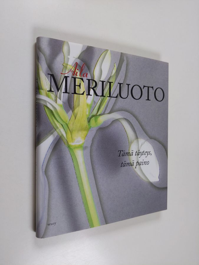 Aila Meriluoto : Tämä täyteys, tämä paino