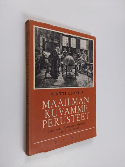 Pentti Eskola : Maailmankuvamme perusteet : luonnontutkimuksen historia ja uudet oivallukset