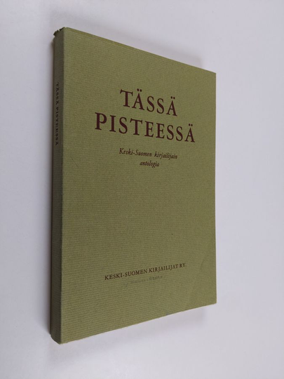 Tässä pisteessä : Keski-Suomen kirjailijain antologia