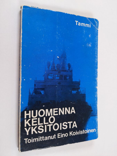 Eino Koivistoinen : Huomenna kello yksitoista : merikertomuksia