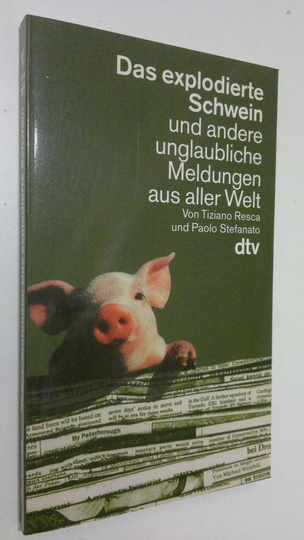 Tiziano Resca : Das explodierte Schwein und andere unglaubliche Meldungen aus aller Welt