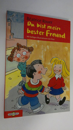 Beatrice Rouer : Du bist mein bester Freund!. Du bist nicht mehr meine Freundin!