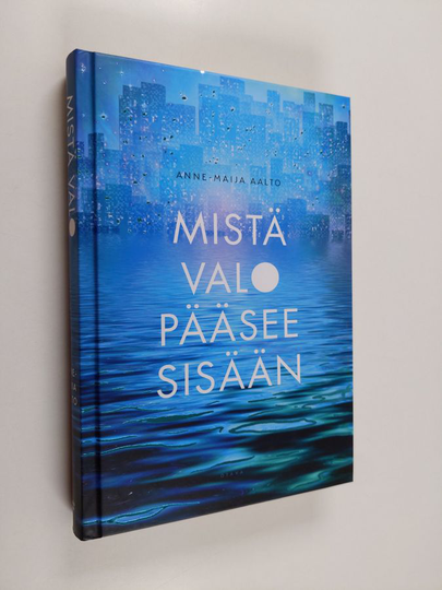 Anne-Maija Aalto : Mistä valo pääsee sisään