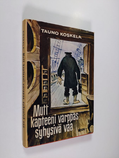 Tauno Koskela : Mutt kapteeni varppas syhysivä vaa ynnä muita vaivoja ja vastoinkäymisiä maalla ja merellä
