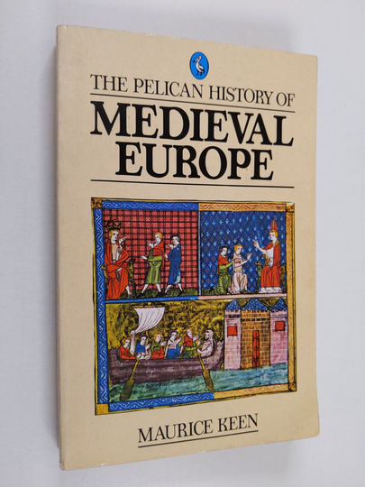 Maurice Keen : The Pelican History of Medieval Europe