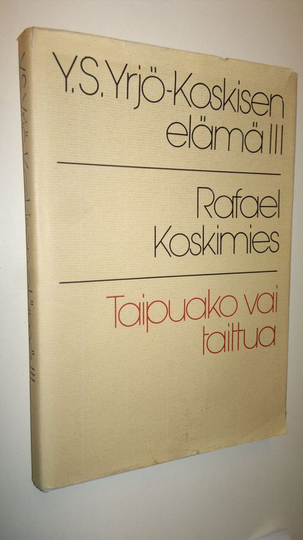 Yrjö Sakari Yrjö-Koskinen : Y S Yrjö-Koskisen elämä 3, Taipuako vai taittua : 1882-1903