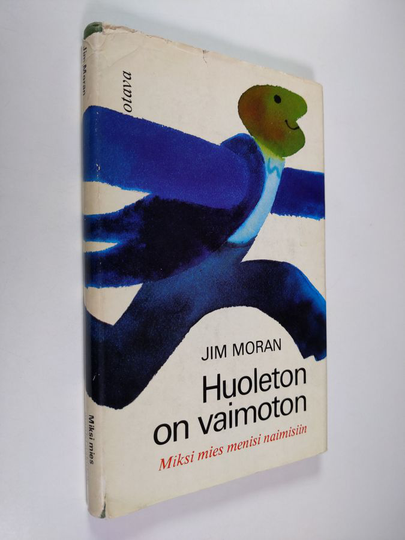 Jim Moran : Huoleton on vaimoton : Miksi mies menisi naimisiin
