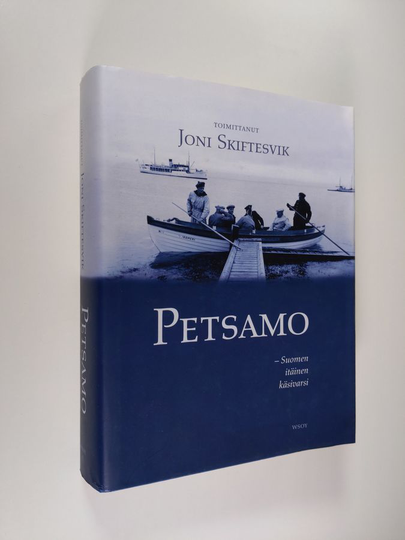 Joni Skiftesvik (toim.) : Petsamo : Suomen itäinen käsivarsi
