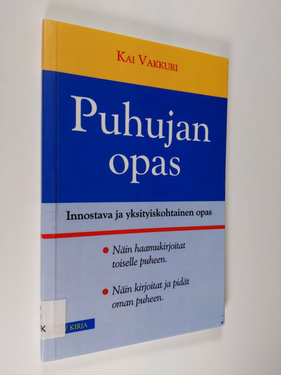 Kai Vakkuri : Puhujan opas : näin haamukirjoitat toiselle puheen : näin kirjoitat ja pidät oman puheen