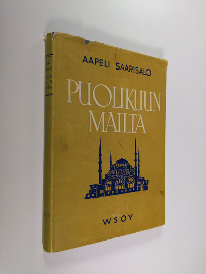 Aapeli Saarisalo : Puolikuun mailta : havaintoja ja mietteitä viidenneltä itämaanmatkaltani