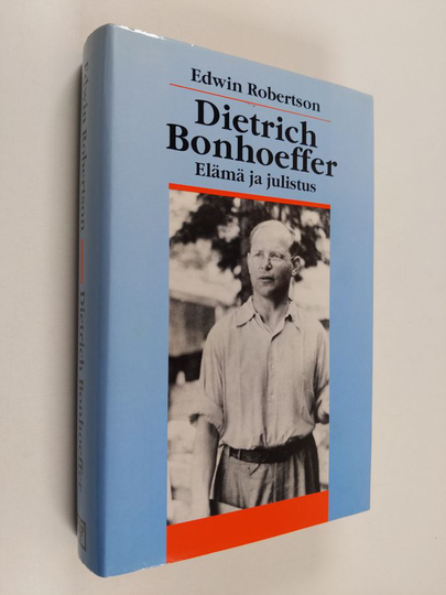 Edwin Robertson : Dietrich Bonhoeffer : elämä ja julistus