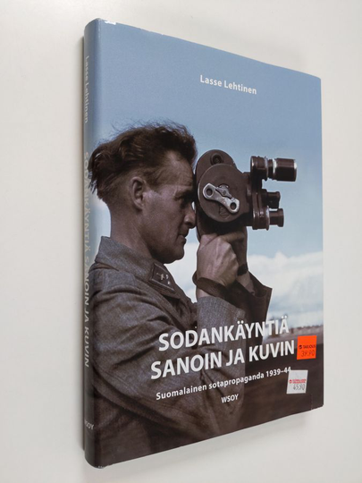 Lasse Lehtinen : Sodankäyntiä sanoin ja kuvin : suomalainen sotapropaganda 1939-1944