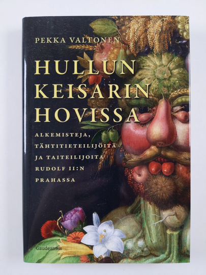 Pekka Valtonen : Hullun keisarin hovissa Alkemisteja, tähtitieteilijöitä ja taiteilijoita Rudolf II:n Prahassa