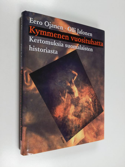 Olli Jalonen ym. : Kymmenen vuosituhatta : kertomuksia suomalaisten historiasta