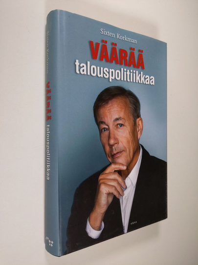 Sixten Korkman : Väärää talouspolitiikkaa : talouden kriisit ja opilliset kiistat