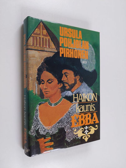 Ursula Pohjolan-Pirhonen : Haikon kaunis Ebba : historiallinen romaani