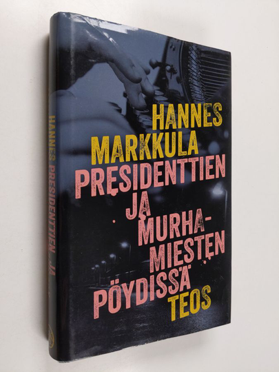 Hannes Markkula : Presidenttien ja murhamiesten pöydissä