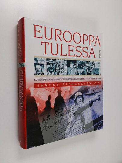 Eurooppa tulessa : Sotilaiden ja vakoilijoiden urotekoja toisessa maailmansodassa