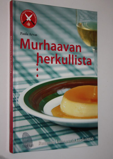 Paula Arvas : Murhaavan herkullista : Ruumiin kulttuurin koekeittiö