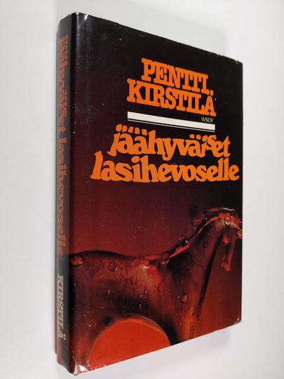 Pentti Kirstilä : Jäähyväiset lasihevoselle : jännitysromaani