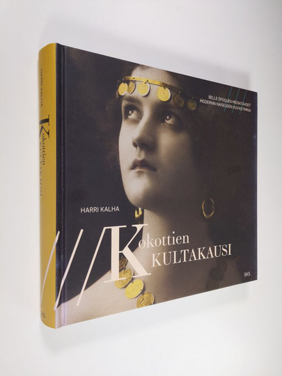 Harri Kalha : Kokottien kultakausi : Belle Epoquen mediatähdet modernin naiseuden kuvastimina