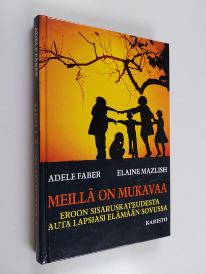 Adele Faber : Meillä on mukavaa : eroon sisaruskateudesta