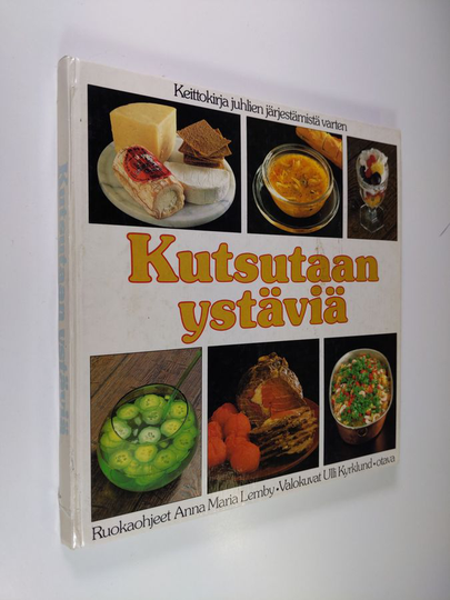 Anna Maria Lemby : Kutsutaan ystäviä : keittokirja juhlien järjestämistä varten