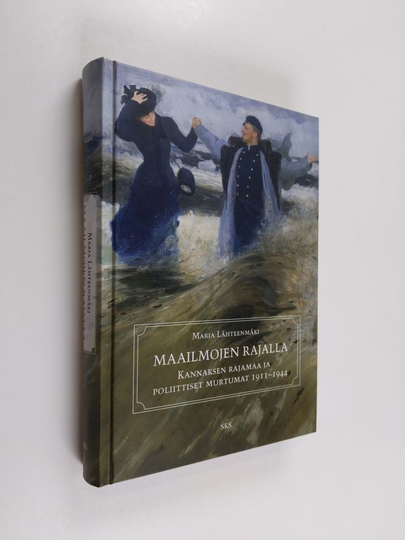 Maria Lähteenmäki : Maailmojen rajalla : Kannaksen rajamaa ja poliittiset murtumat 1911-1944 - Kannaksen rajamaa ja poliittiset murtumat 1911-1944