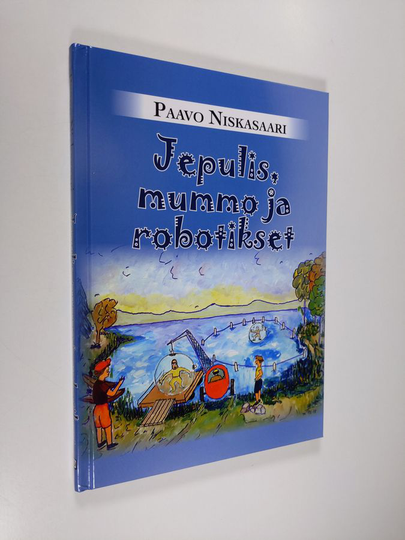 Paavo Niskasaari : Jepulis, mummo ja robotikset : satukirja