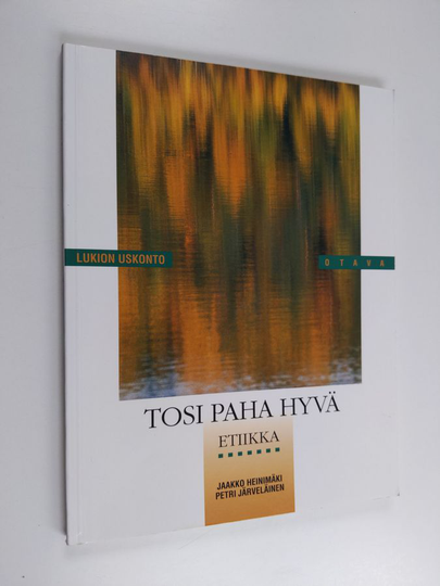 Jaakko ym. Heinimäki : Lukion uskonto Tosi paha hyvä : etiikka
