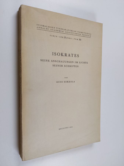 Eino Mikkola : Isokrates : seine Anschauungen im Lichte seiner Schriften