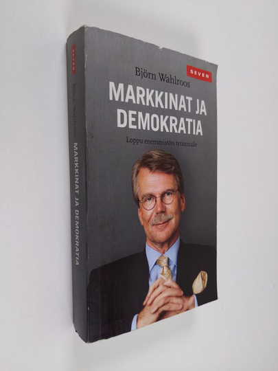Björn Wahlroos : Markkinat ja demokratia : loppu enemmistön tyrannialle