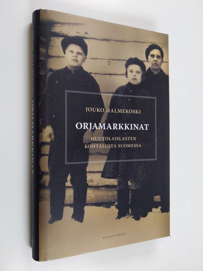 Jouko Halmekoski : Orjamarkkinat : huutolaislasten kohtaloita Suomessa