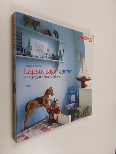 Caroline Zoob : Lapsuusajan aarteet : itsetehtyjä leluja ja lahjoja