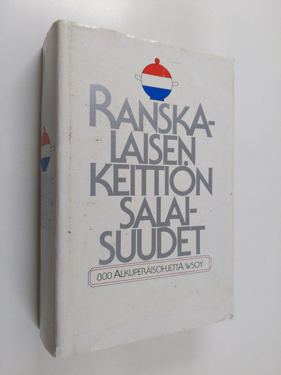 Ranskalaisen keittiön salaisuudet : alkuperäisiä ranskalaisia ruuanvalmistusohjeita